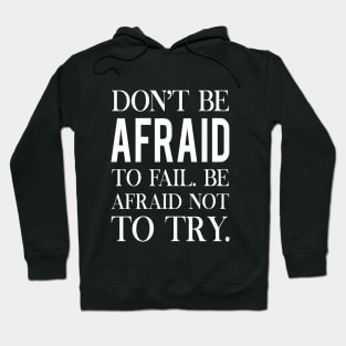 Don't be afraid to fail. Failure quote Hoodie